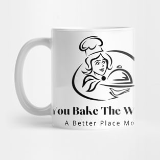 you bake the world a better place mom 7 Mug